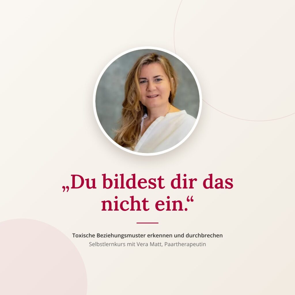 Vera Matt, Paartherapeutin: Du bildest dir das nicht ein. Kurs Toxische Beziehungsmuster erkennen und durchbrechen